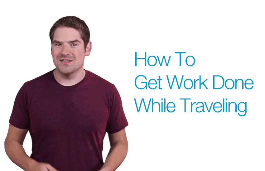 How To Get Work Completed While Traveling | Life Listed