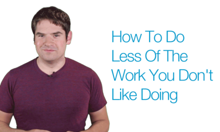 How To Do Less Of The Work You Don’t Like Doing